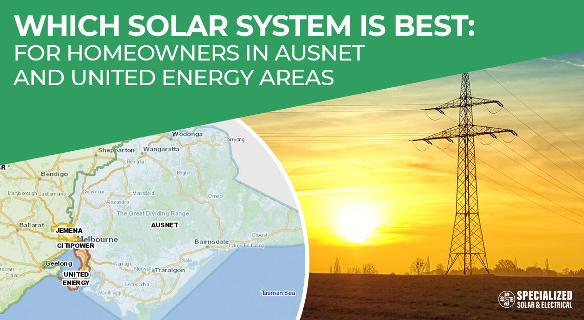 Which Solar System is best for homeowners in Ausnet and United Energy areas.