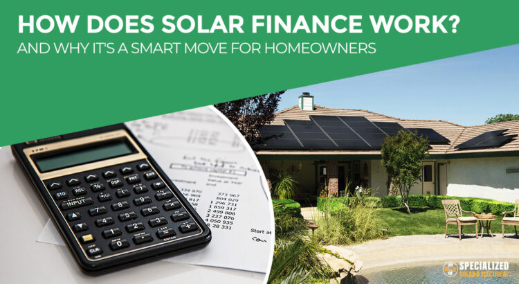 How does solar finance work? And why it's a smart move for homeowners.