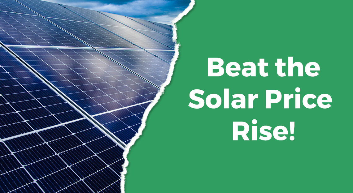 Beat the Solar Price Rise!