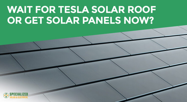 Wait for Tesla Solar Roof or get solar panels now?