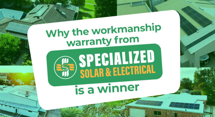 Why the workmanship warranty from Specialized Solar & Electrical is a winner.